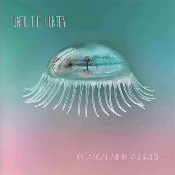 Hope Sandoval & The Warm Inventions 'Until the Hunter (2LP)'